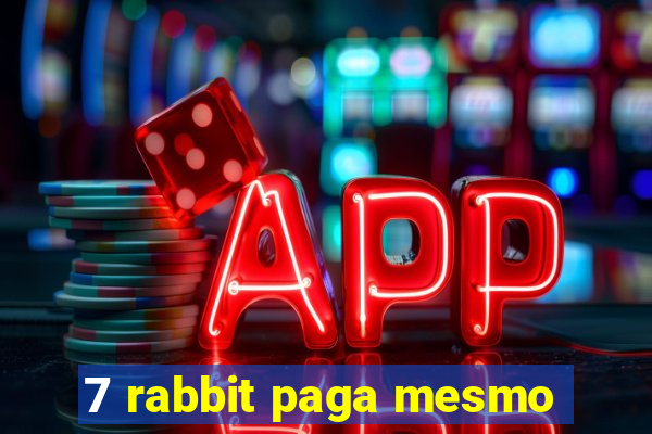 7 rabbit paga mesmo